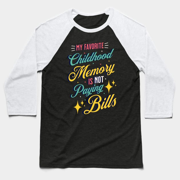 My Favorite Childhood Memory Is Not Paying Bills Baseball T-Shirt by Raventeez